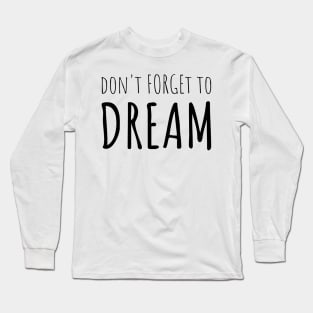 Quote - DREAM BIG Long Sleeve T-Shirt